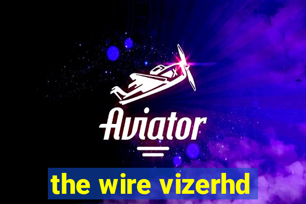 the wire vizerhd